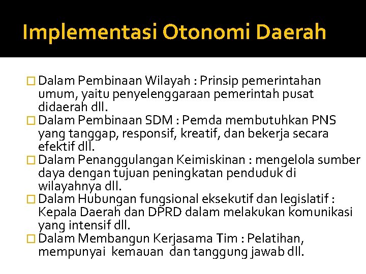 Implementasi Otonomi Daerah � Dalam Pembinaan Wilayah : Prinsip pemerintahan umum, yaitu penyelenggaraan pemerintah