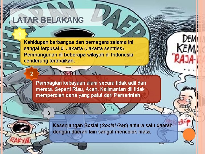 LATAR BELAKANG 1 Kehidupan berbangsa dan bernegara selama ini sangat terpusat di Jakarta (Jakarta