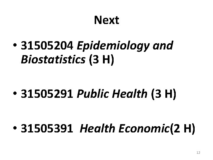Next • 31505204 Epidemiology and Biostatistics (3 H) • 31505291 Public Health (3 H)