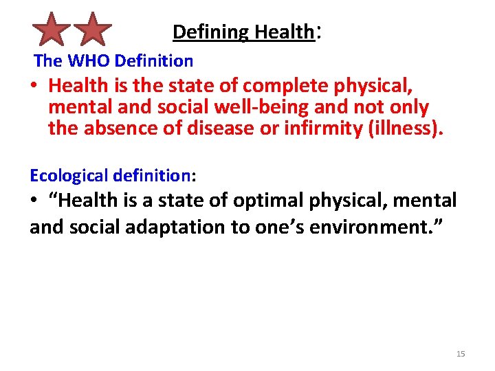 Defining Health: The WHO Definition • Health is the state of complete physical, mental