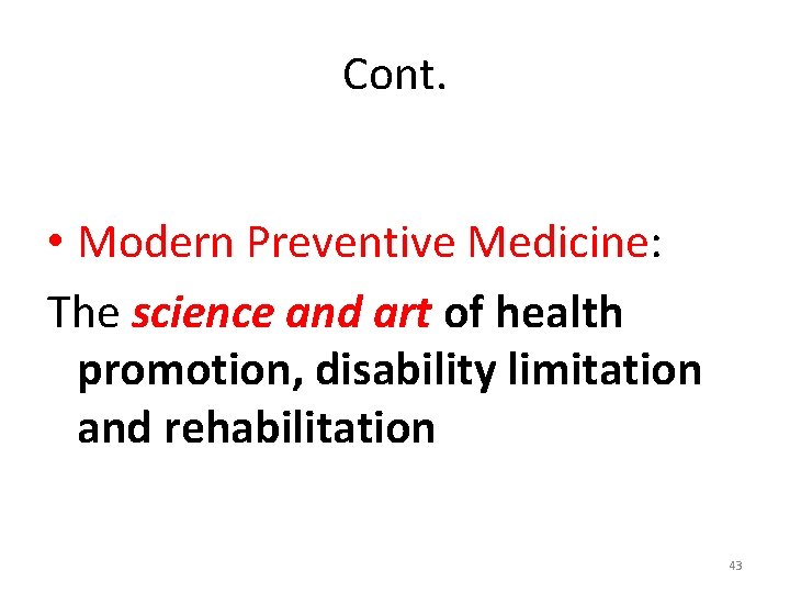 Cont. • Modern Preventive Medicine: The science and art of health promotion, disability limitation