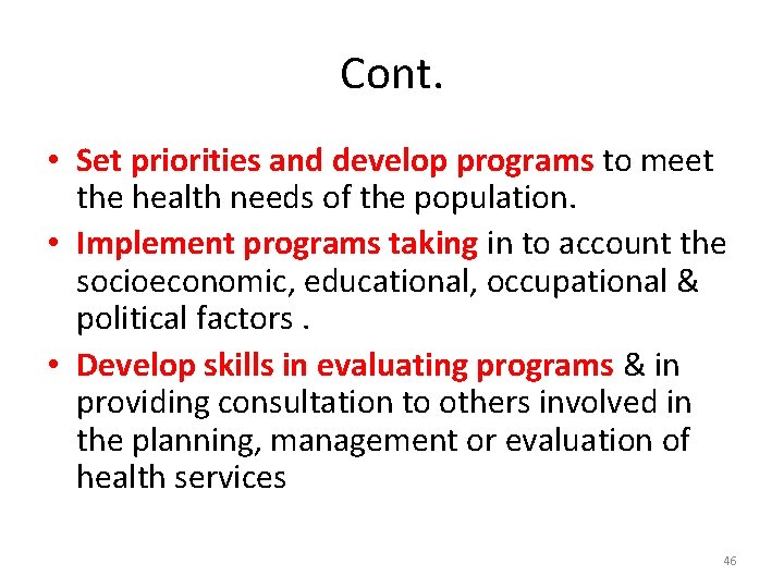Cont. • Set priorities and develop programs to meet the health needs of the