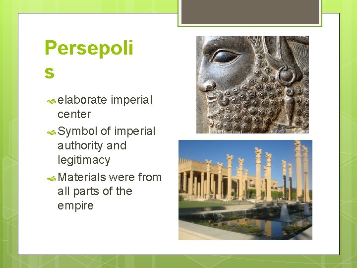 Persepoli s elaborate imperial center Symbol of imperial authority and legitimacy Materials were from