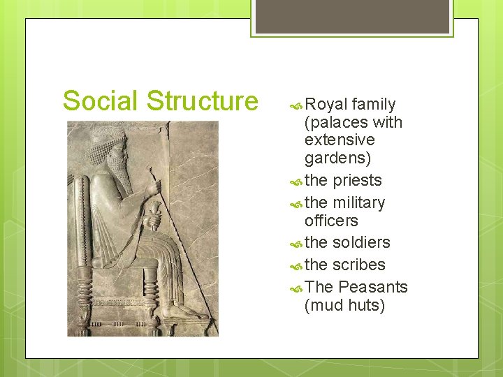 Social Structure Royal family (palaces with extensive gardens) the priests the military officers the