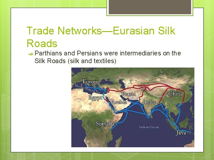 Trade Networks—Eurasian Silk Roads Parthians and Persians were intermediaries on the Silk Roads (silk