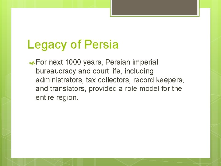 Legacy of Persia For next 1000 years, Persian imperial bureaucracy and court life, including