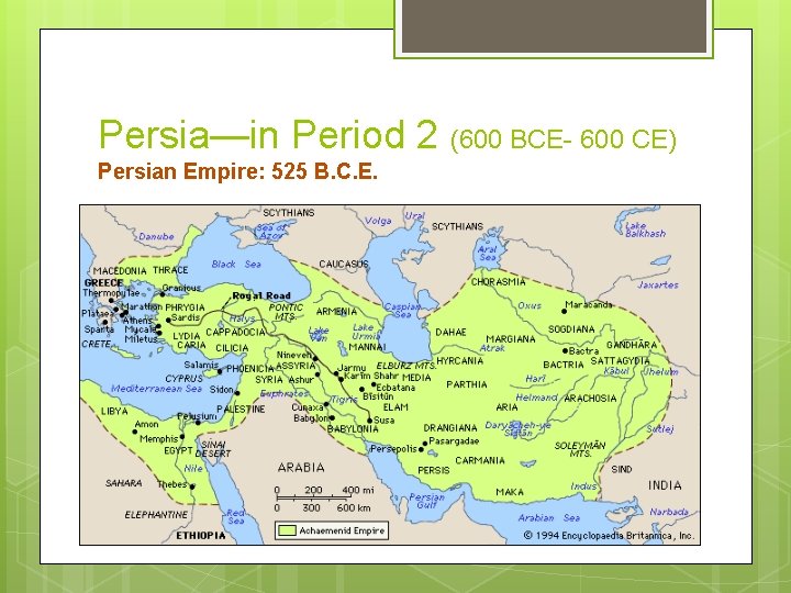 Persia—in Period 2 (600 BCE- 600 CE) Persian Empire: 525 B. C. E. 