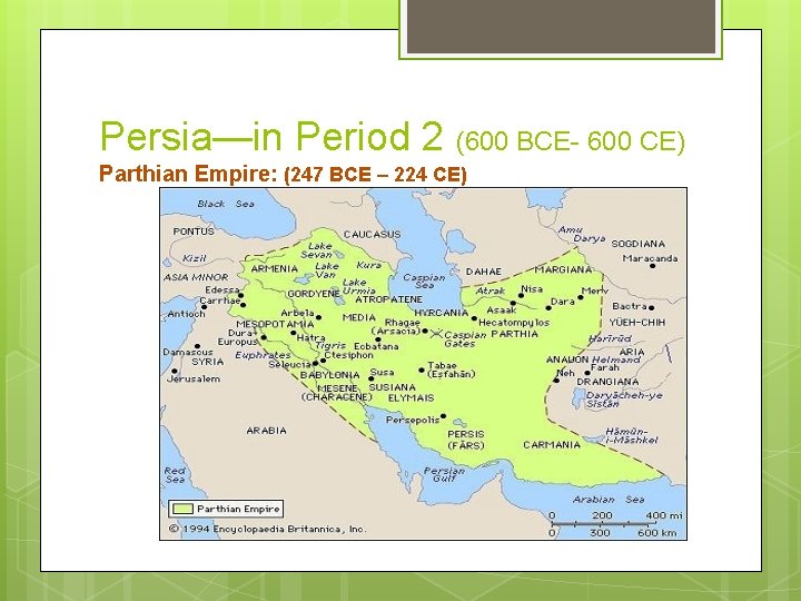 Persia—in Period 2 (600 BCE- 600 CE) Parthian Empire: (247 BCE – 224 CE)