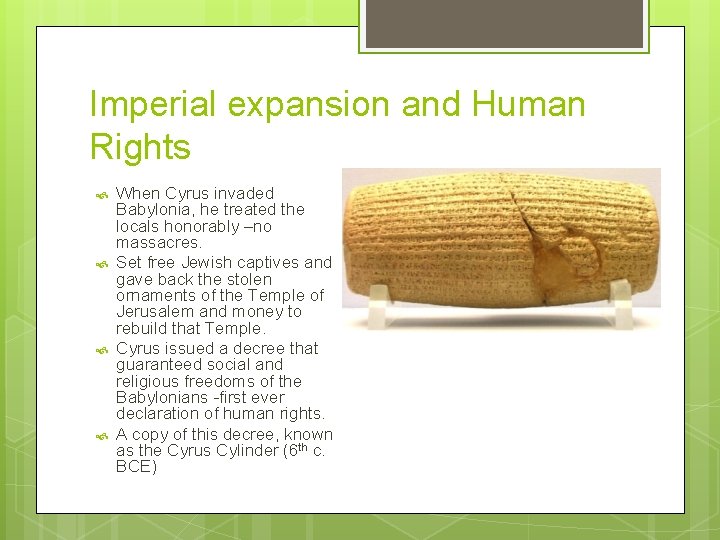 Imperial expansion and Human Rights When Cyrus invaded Babylonia, he treated the locals honorably Imperial expansion and Human Rights When Cyrus invaded Babylonia, he treated the locals honorably