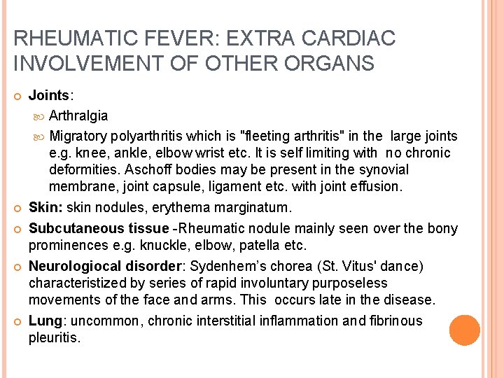 RHEUMATIC FEVER: EXTRA CARDIAC INVOLVEMENT OF OTHER ORGANS Joints: Arthralgia Migratory polyarthritis which is