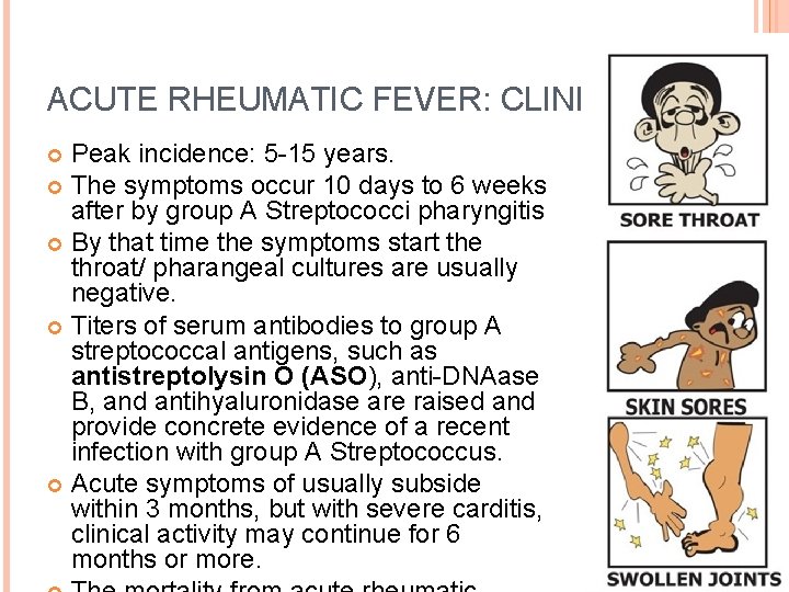 ACUTE RHEUMATIC FEVER: CLINICAL Peak incidence: 5 -15 years. The symptoms occur 10 days