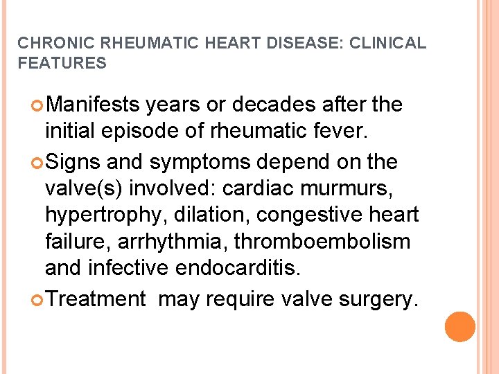 CHRONIC RHEUMATIC HEART DISEASE: CLINICAL FEATURES Manifests years or decades after the initial episode