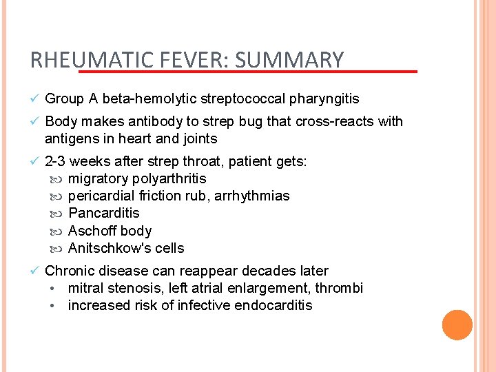 RHEUMATIC FEVER: SUMMARY ü Group A beta-hemolytic streptococcal pharyngitis ü Body makes antibody to