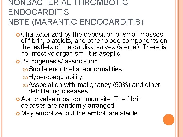 NONBACTERIAL THROMBOTIC ENDOCARDITIS NBTE (MARANTIC ENDOCARDITIS) Characterized by the deposition of small masses of