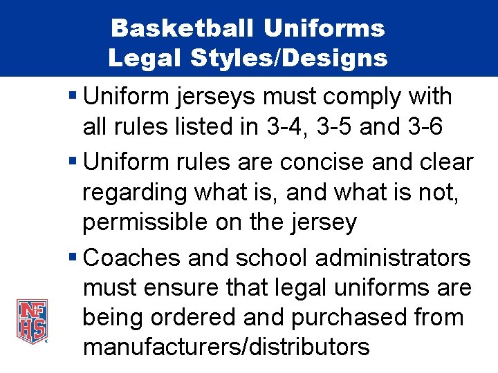 Basketball Uniforms Legal Styles/Designs § Uniform jerseys must comply with all rules listed in