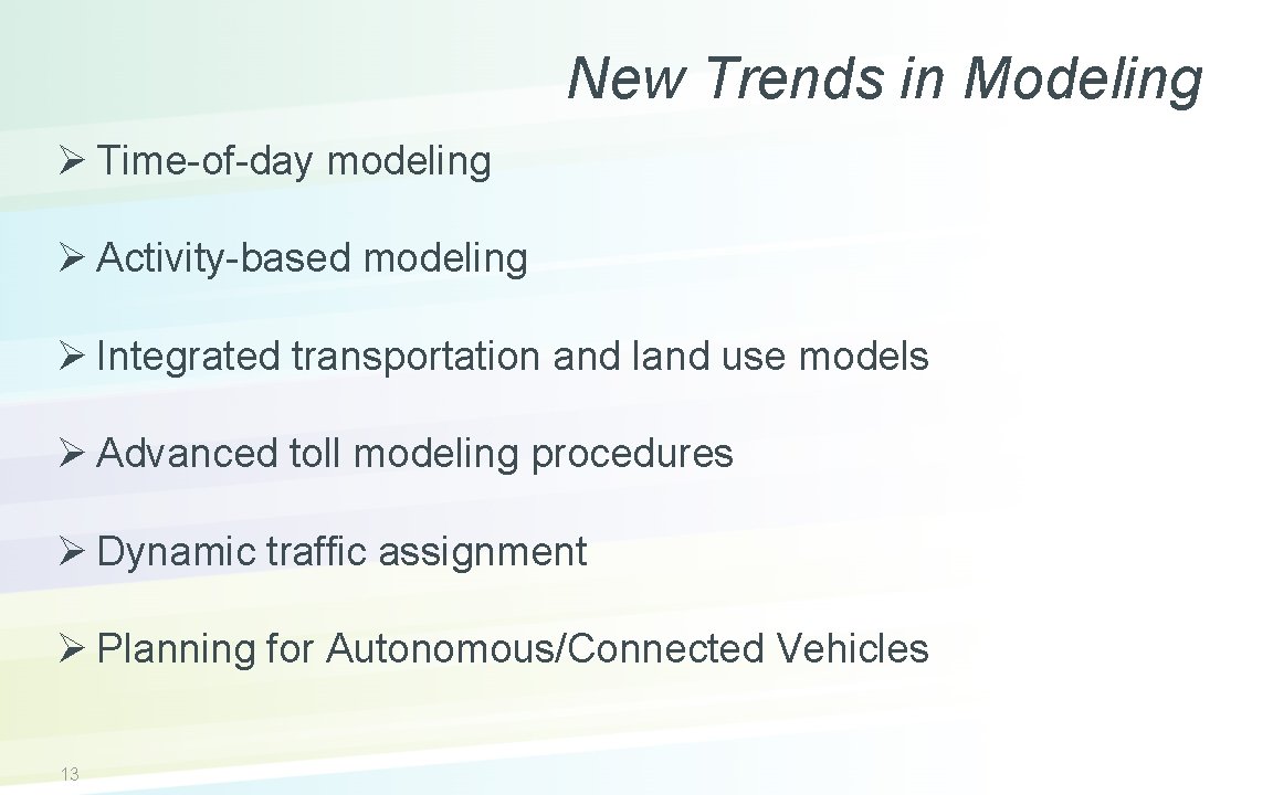 New Trends in Modeling Ø Time-of-day modeling Ø Activity-based modeling Ø Integrated transportation and