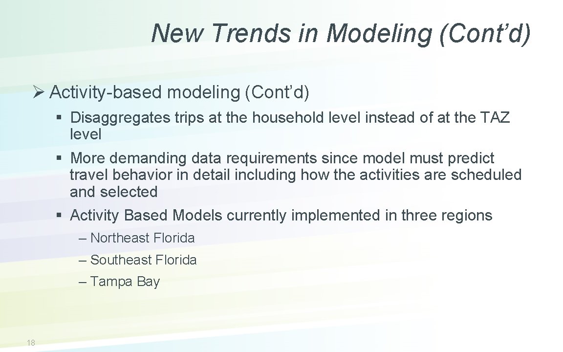 New Trends in Modeling (Cont’d) Ø Activity-based modeling (Cont’d) § Disaggregates trips at the