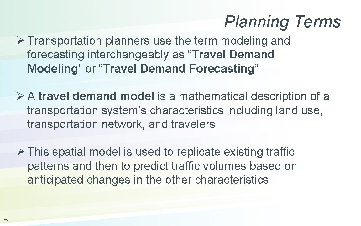Planning Terms Ø Transportation planners use the term modeling and forecasting interchangeably as “Travel