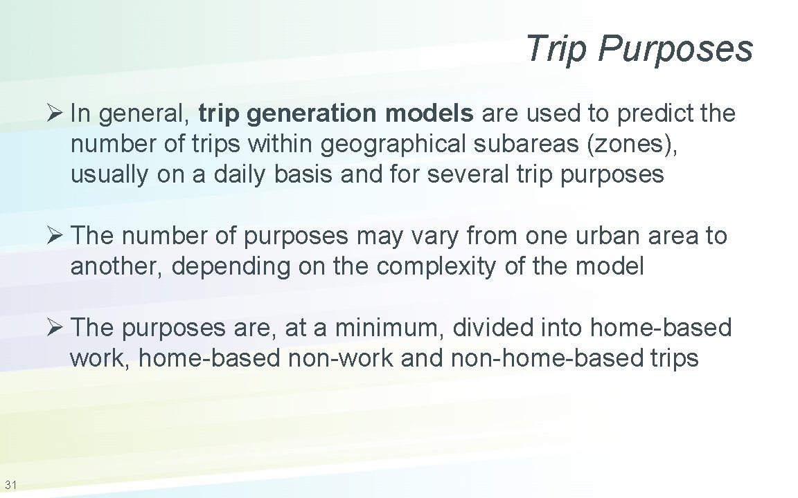 Trip Purposes Ø In general, trip generation models are used to predict the number