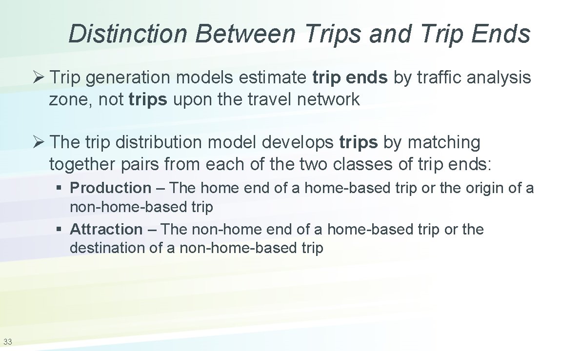 Distinction Between Trips and Trip Ends Ø Trip generation models estimate trip ends by