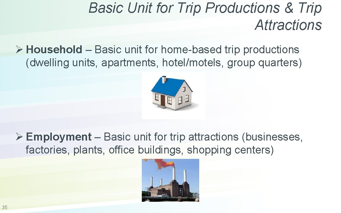 Basic Unit for Trip Productions & Trip Attractions Ø Household – Basic unit for