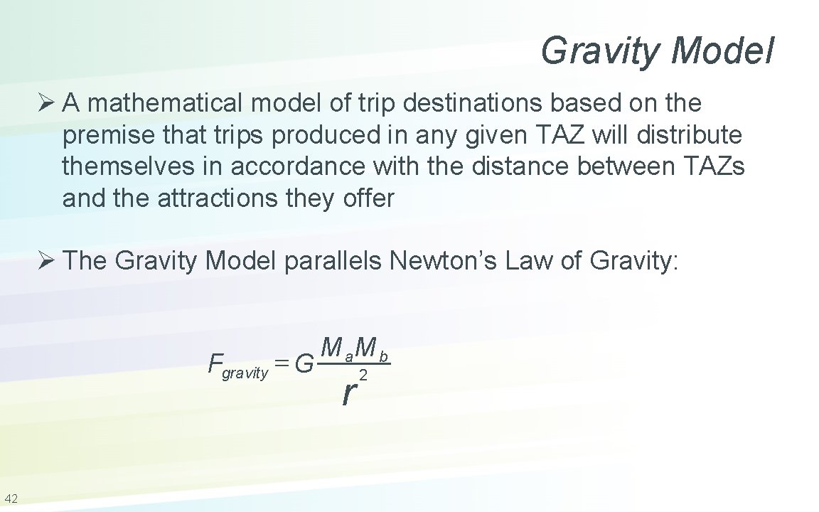 Gravity Model Ø A mathematical model of trip destinations based on the premise that