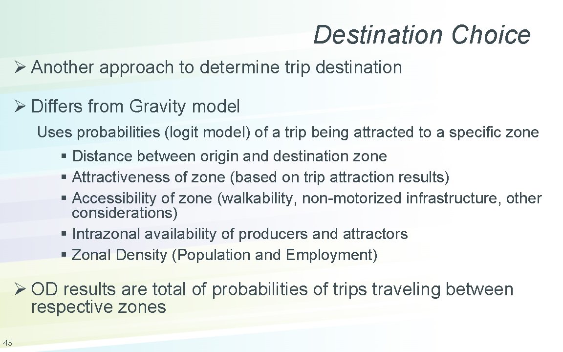 Destination Choice Ø Another approach to determine trip destination Ø Differs from Gravity model