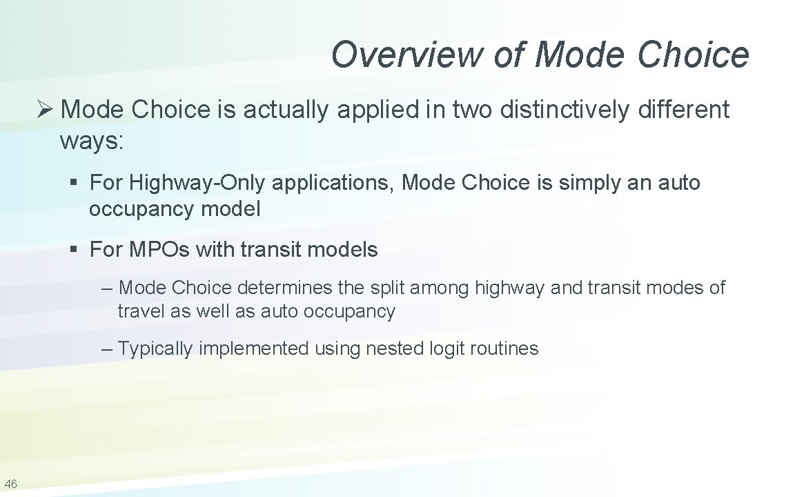 Overview of Mode Choice Ø Mode Choice is actually applied in two distinctively different