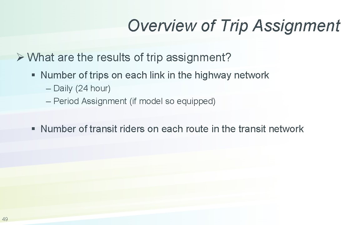 Overview of Trip Assignment Ø What are the results of trip assignment? § Number
