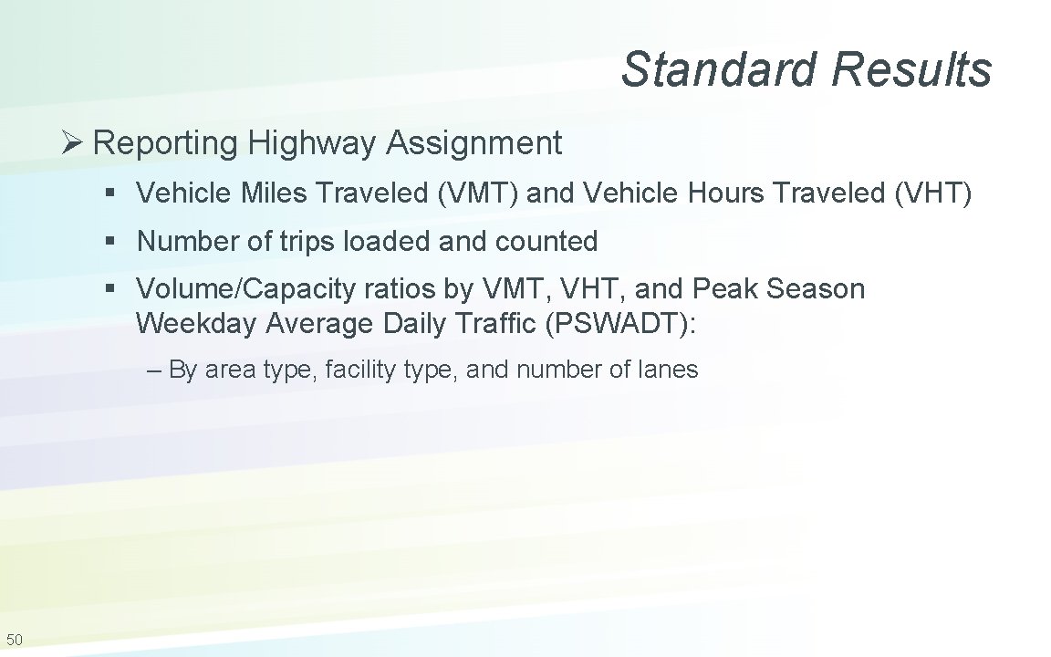 Standard Results Ø Reporting Highway Assignment § Vehicle Miles Traveled (VMT) and Vehicle Hours