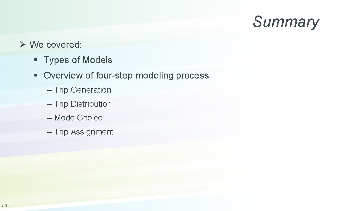 Summary Ø We covered: § Types of Models § Overview of four-step modeling process