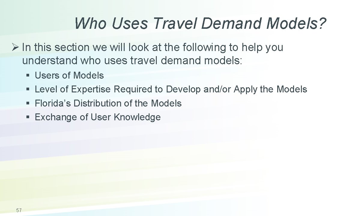 Who Uses Travel Demand Models? Ø In this section we will look at the