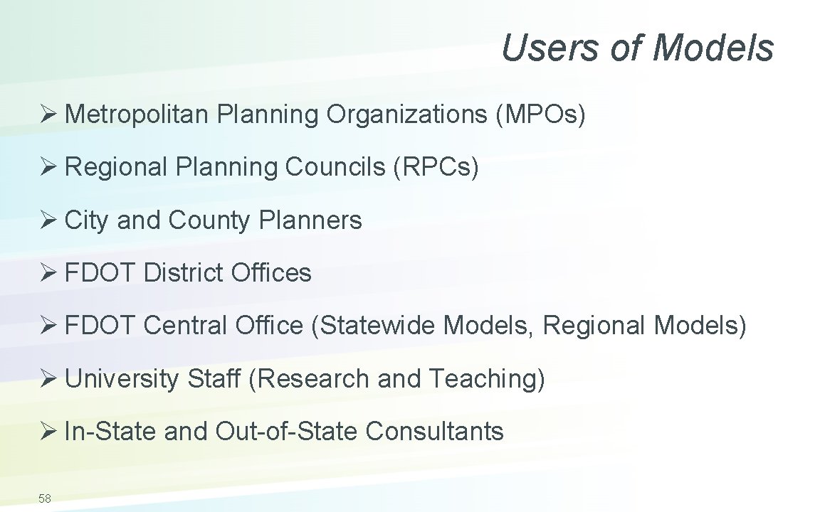 Users of Models Ø Metropolitan Planning Organizations (MPOs) Ø Regional Planning Councils (RPCs) Ø