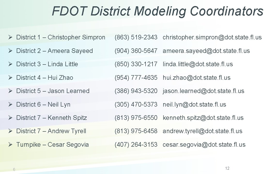 FDOT District Modeling Coordinators Ø District 1 – Christopher Simpron (863) 519 -2343 christopher.