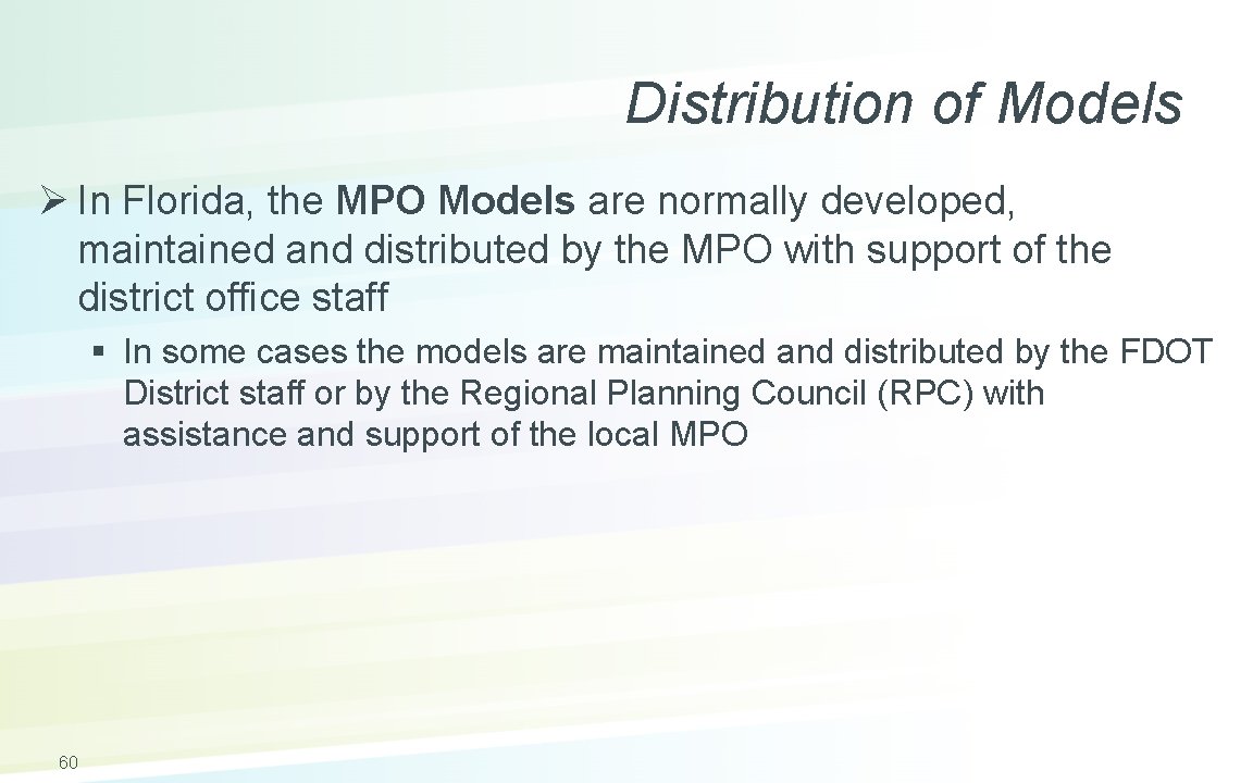 Distribution of Models Ø In Florida, the MPO Models are normally developed, maintained and