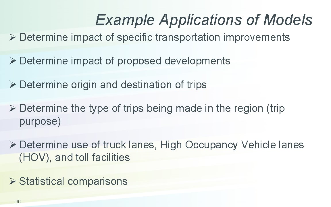 Example Applications of Models Ø Determine impact of specific transportation improvements Ø Determine impact