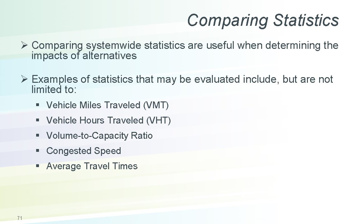 Comparing Statistics Ø Comparing systemwide statistics are useful when determining the impacts of alternatives