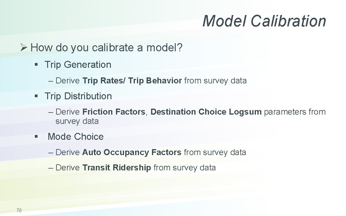 Model Calibration Ø How do you calibrate a model? § Trip Generation – Derive