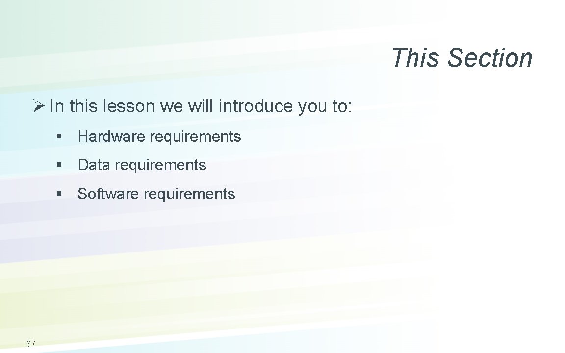 This Section Ø In this lesson we will introduce you to: § Hardware requirements