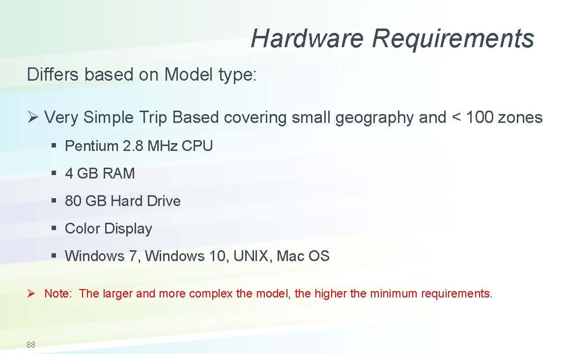 Hardware Requirements Differs based on Model type: Ø Very Simple Trip Based covering small