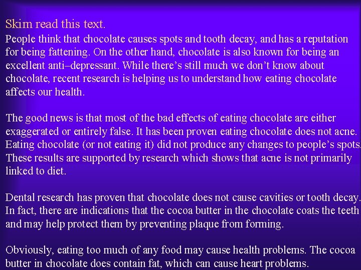 Skim read this text. People think that chocolate causes spots and tooth decay, and