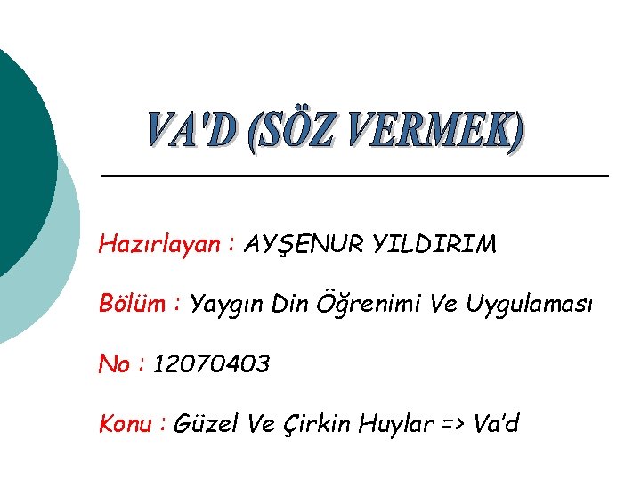 Hazırlayan : AYŞENUR YILDIRIM Bölüm : Yaygın Din Öğrenimi Ve Uygulaması No : 12070403