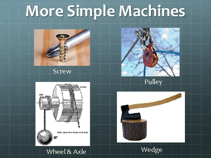 More Simple Machines Screw Pulley Wheel & Axle Wedge 