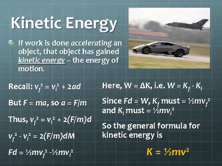 Kinetic Energy If work is done accelerating an object, that object has gained kinetic