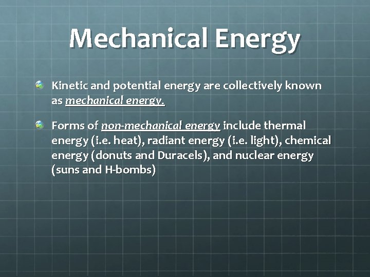 Mechanical Energy Kinetic and potential energy are collectively known as mechanical energy. Forms of