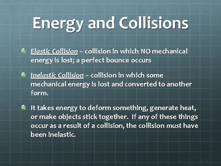 Energy and Collisions Elastic Collision – collision in which NO mechanical energy is lost;