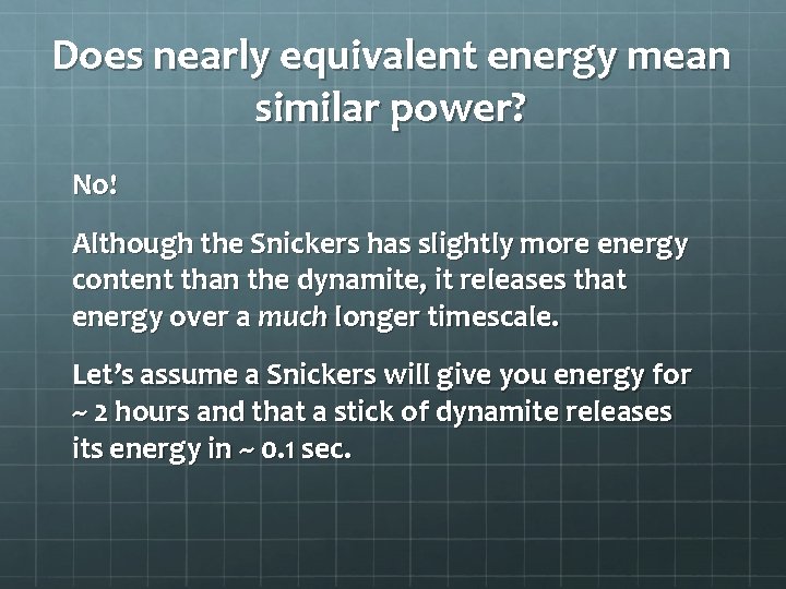 Does nearly equivalent energy mean similar power? No! Although the Snickers has slightly more
