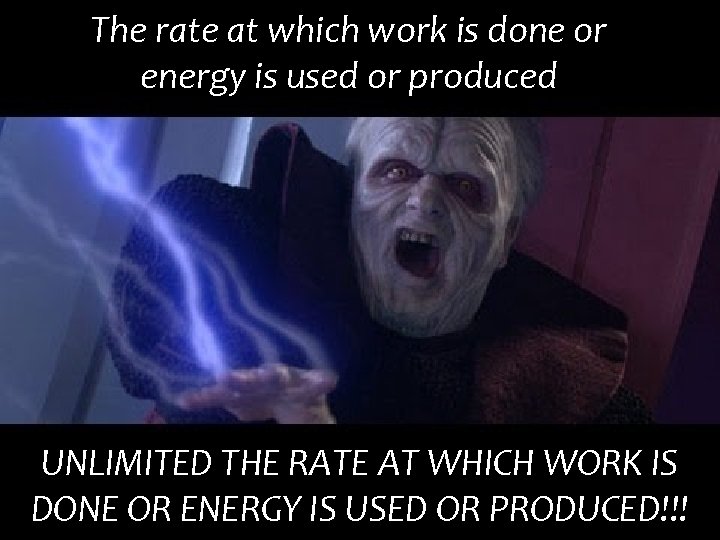 The rate at which work is done or energy is used or produced UNLIMITED