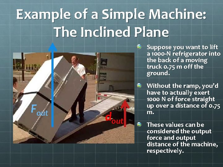 Example of a Simple Machine: The Inclined Plane Suppose you want to lift a