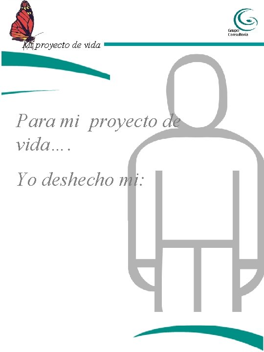 Mi proyecto de vida Para mi proyecto de vida…. Yo deshecho mi: 